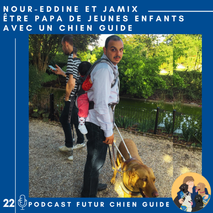 🦮22 – Nour-Eddine et Jamix – Être papa de jeunes enfants avec un chien guide