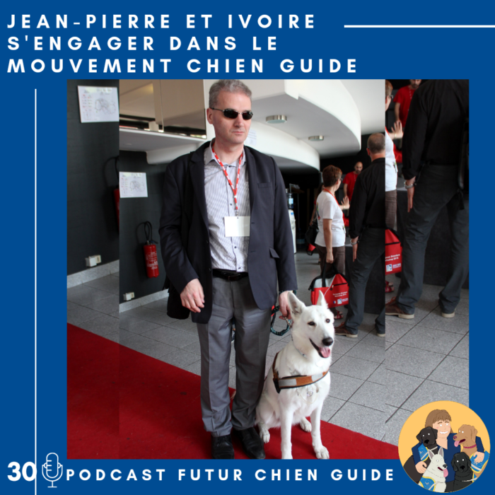 🦮30 – Jean-Pierre et Ivoire – S’engager dans le mouvement chien guide