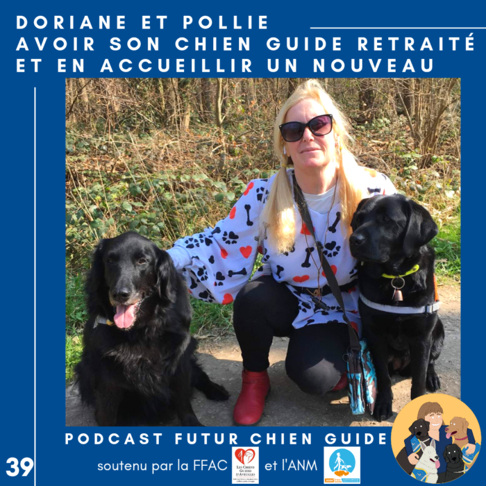 🦮39 – Doriane et Pollie – Avoir son chien guide retraité et en accueillir un nouveau