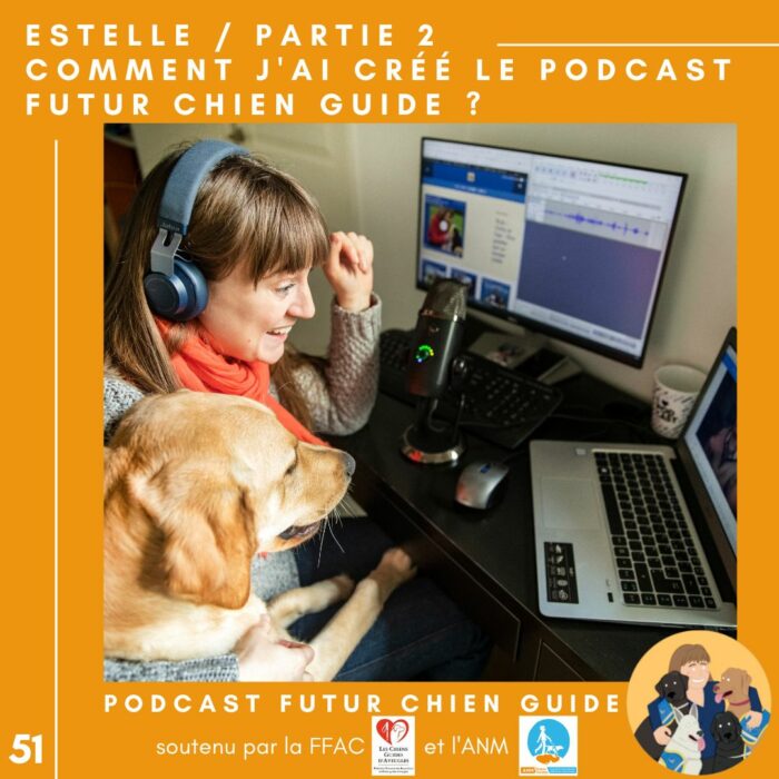 🦮51 – Estelle / partie 2 – Comment j’ai créé le podcast Futur Chien Guide ?