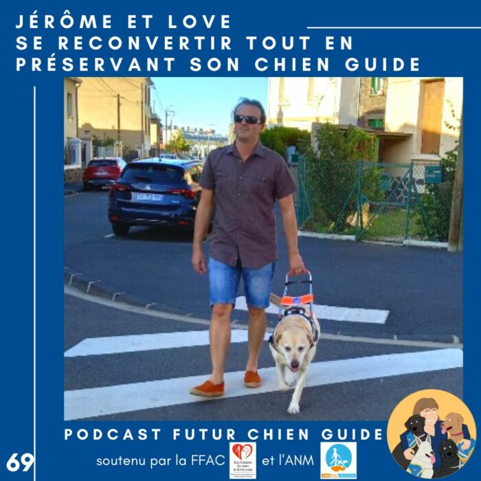 🦮69 – Jérôme et Love – Se reconvertir tout en préservant son chien guide