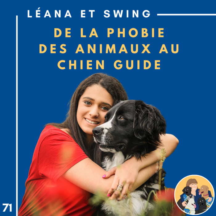 🦮71 – Léana et Swing – De la phobie des animaux au chien guide