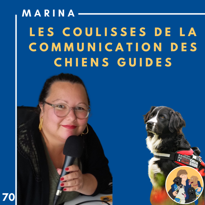 🦮70 – Marina – Les coulisses de la communication des chiens guides