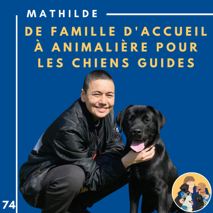 🦮74 – Mathilde – De famille d’accueil à animalière pour les chiens guides