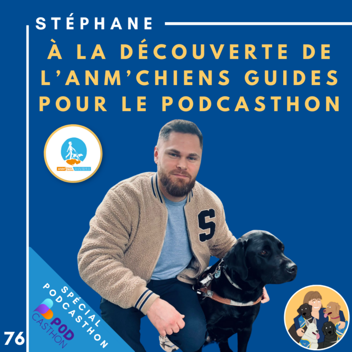 🦮76 – Stéphane – A la découverte de l’ANM’chiens guides pour le podcast