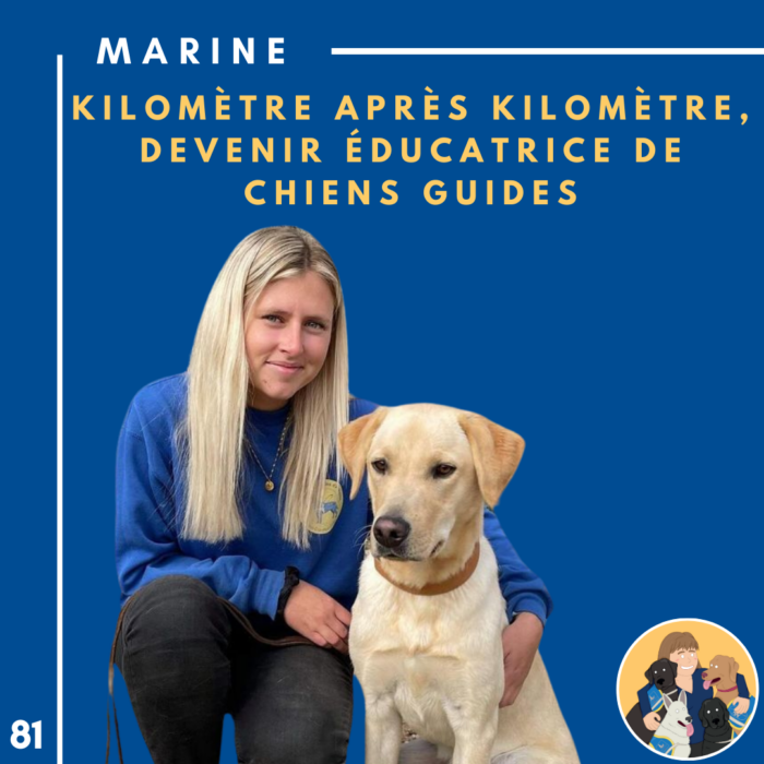 🦮81 – Marine – Kilomètre après kilomètre, devenir éducatrice de chiens guides