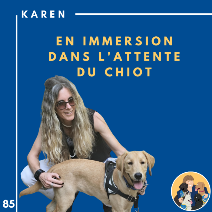 🦮85 – Karen – EN IMMERSION dans l’attente du chiot