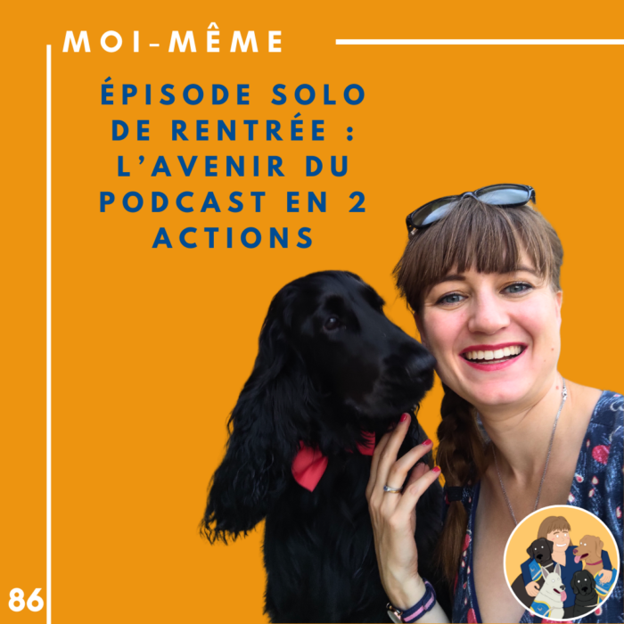 👱🏻‍♀️ 86 – Épisode solo de rentrée : l’avenir du podcast en 2 actions